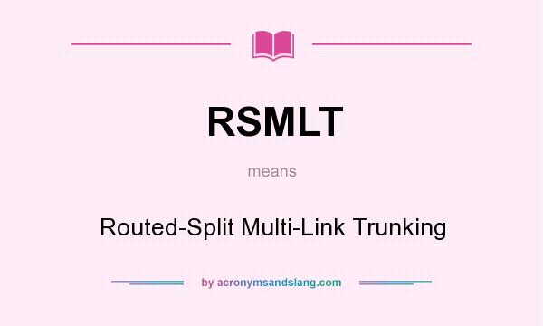 What does RSMLT mean? It stands for Routed-Split Multi-Link Trunking