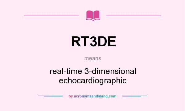 What does RT3DE mean? It stands for real-time 3-dimensional echocardiographic