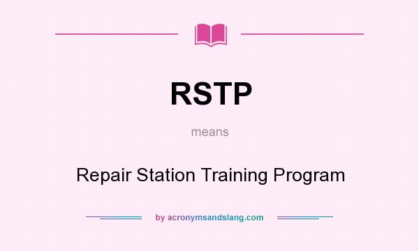 What does RSTP mean? It stands for Repair Station Training Program