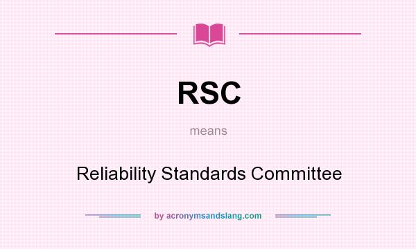 What does RSC mean? It stands for Reliability Standards Committee