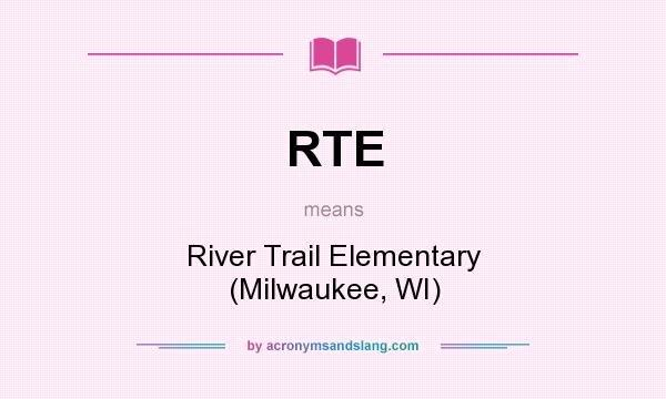 What does RTE mean? It stands for River Trail Elementary (Milwaukee, WI)