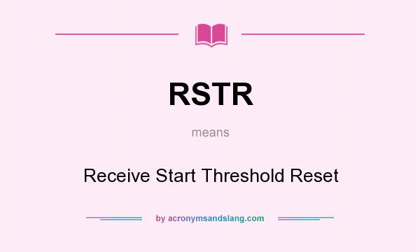 What does RSTR mean? It stands for Receive Start Threshold Reset