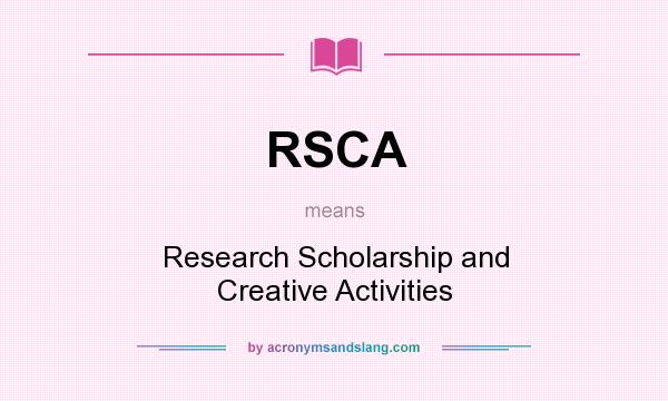 What does RSCA mean? It stands for Research Scholarship and Creative Activities