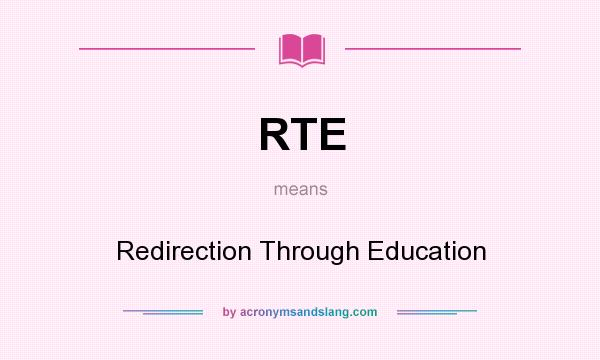 What does RTE mean? It stands for Redirection Through Education