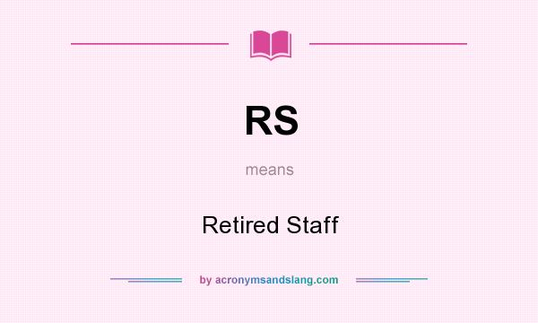 What does RS mean? It stands for Retired Staff