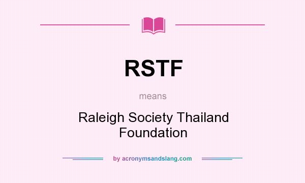 What does RSTF mean? It stands for Raleigh Society Thailand Foundation