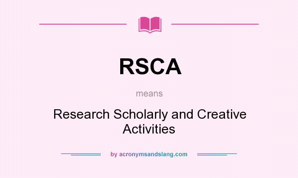 What does RSCA mean? It stands for Research Scholarly and Creative Activities