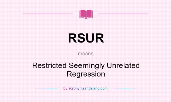 What does RSUR mean? It stands for Restricted Seemingly Unrelated Regression