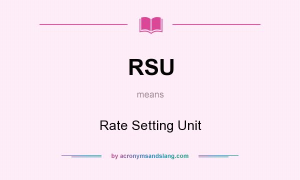What does RSU mean? It stands for Rate Setting Unit
