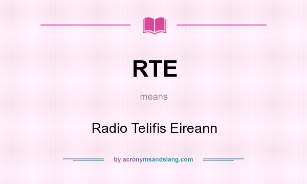 What does RTE mean? It stands for Radio Telifis Eireann