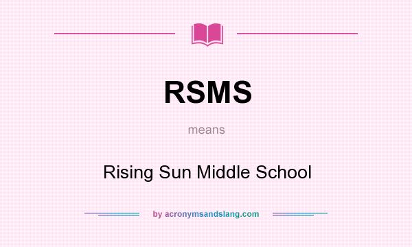 What does RSMS mean? It stands for Rising Sun Middle School