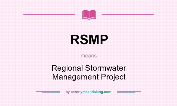 What does RSMP mean? It stands for Regional Stormwater Management Project