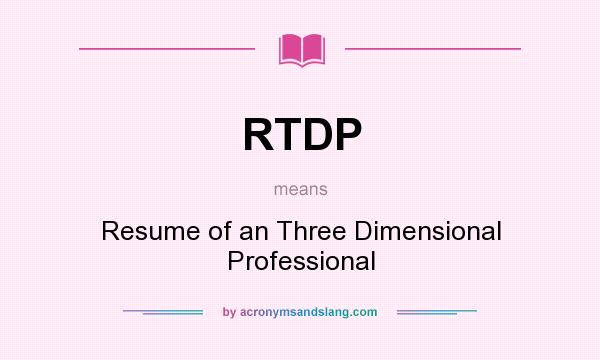 What does RTDP mean? It stands for Resume of an Three Dimensional Professional