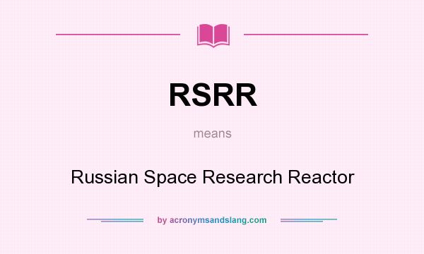 What does RSRR mean? It stands for Russian Space Research Reactor