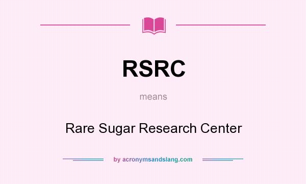 What does RSRC mean? It stands for Rare Sugar Research Center