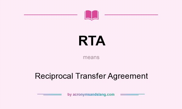 What does RTA mean? It stands for Reciprocal Transfer Agreement