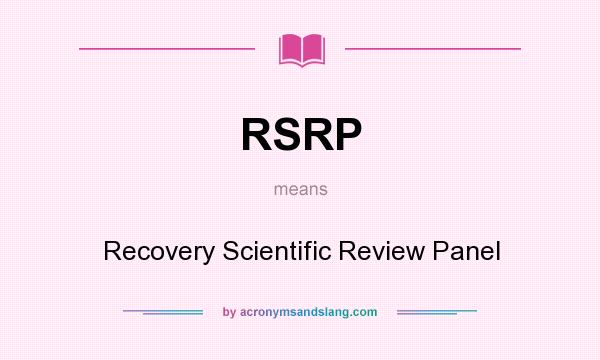 What does RSRP mean? It stands for Recovery Scientific Review Panel