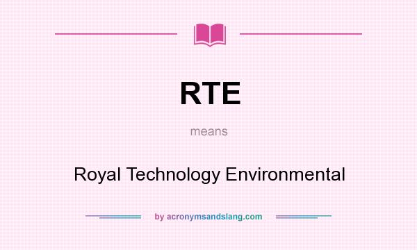 What does RTE mean? It stands for Royal Technology Environmental