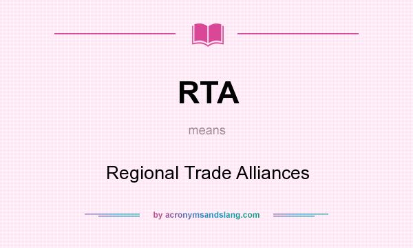 What does RTA mean? It stands for Regional Trade Alliances