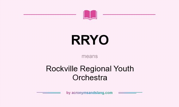 What does RRYO mean? It stands for Rockville Regional Youth Orchestra