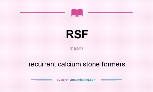 What does RSF mean? It stands for recurrent calcium stone formers