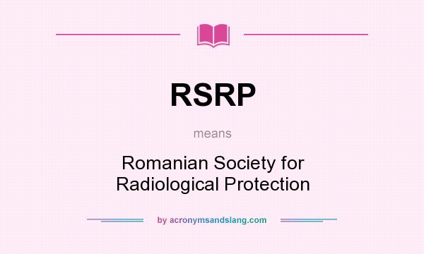 What does RSRP mean? It stands for Romanian Society for Radiological Protection