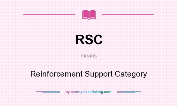 What does RSC mean? It stands for Reinforcement Support Category