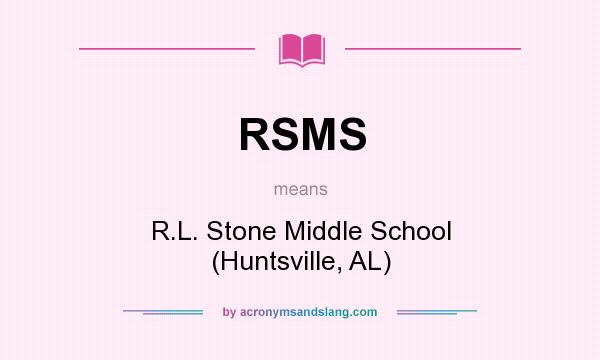 What does RSMS mean? It stands for R.L. Stone Middle School (Huntsville, AL)