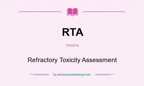 What does RTA mean? It stands for Refractory Toxicity Assessment