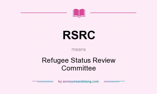 What does RSRC mean? It stands for Refugee Status Review Committee