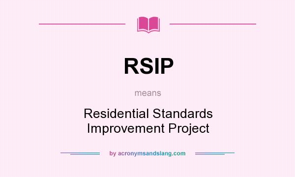 What does RSIP mean? It stands for Residential Standards Improvement Project