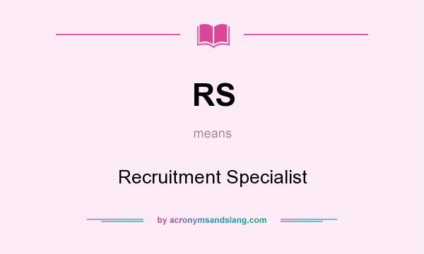 What does RS mean? It stands for Recruitment Specialist