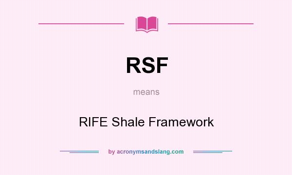 What does RSF mean? It stands for RIFE Shale Framework