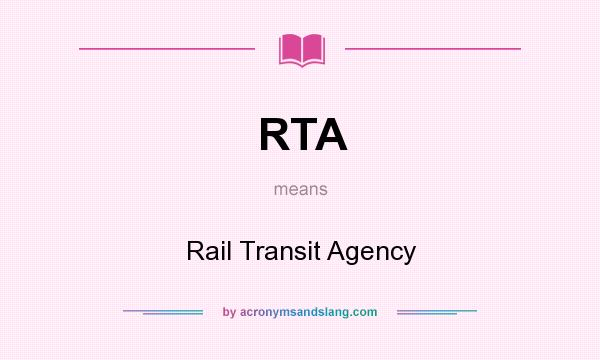 What does RTA mean? It stands for Rail Transit Agency