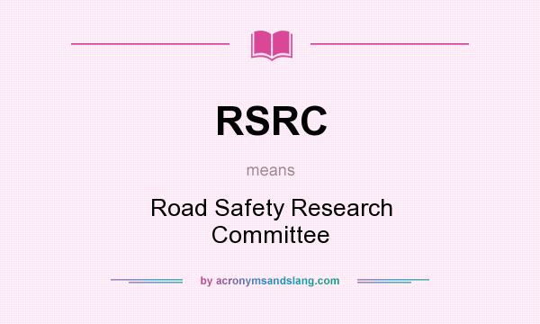 What does RSRC mean? It stands for Road Safety Research Committee