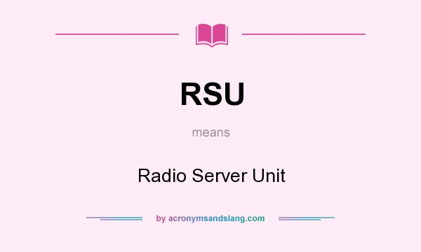 What does RSU mean? It stands for Radio Server Unit