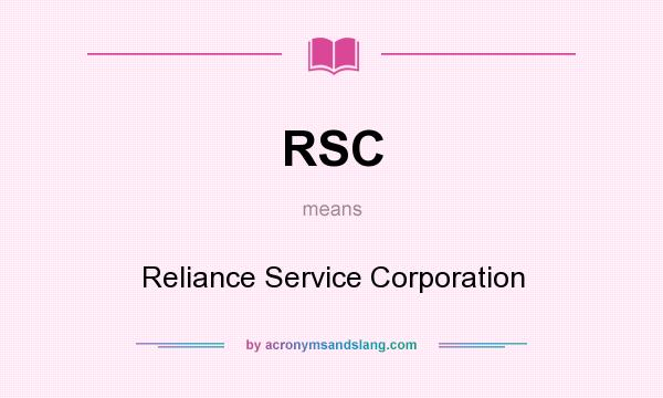 What does RSC mean? It stands for Reliance Service Corporation