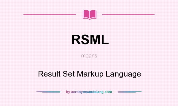What does RSML mean? It stands for Result Set Markup Language