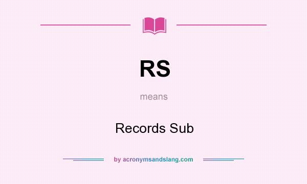 What does RS mean? It stands for Records Sub