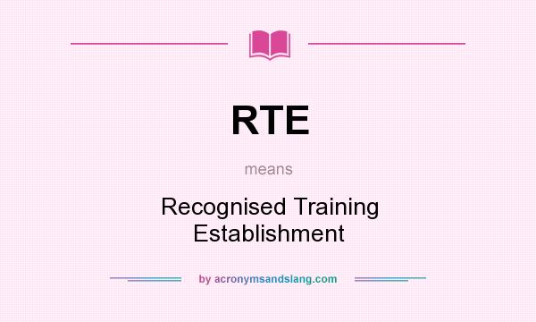 What does RTE mean? It stands for Recognised Training Establishment
