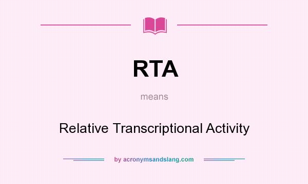 What does RTA mean? It stands for Relative Transcriptional Activity