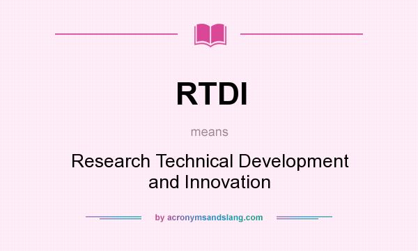 What does RTDI mean? It stands for Research Technical Development and Innovation
