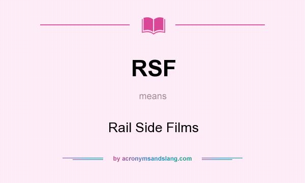 What does RSF mean? It stands for Rail Side Films