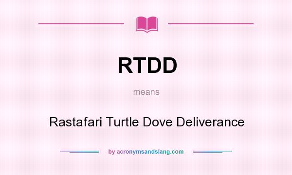 What does RTDD mean? It stands for Rastafari Turtle Dove Deliverance