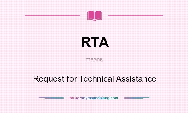 What does RTA mean? It stands for Request for Technical Assistance