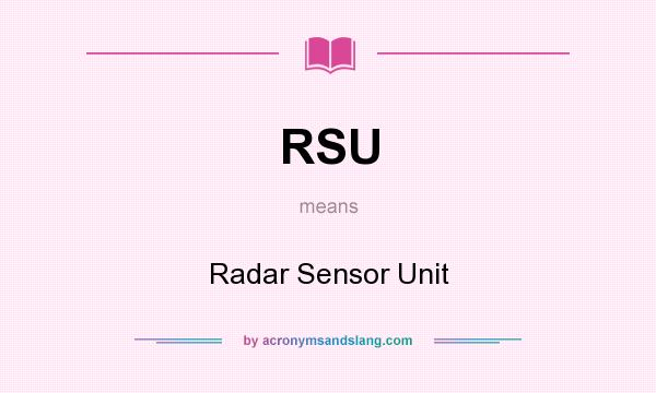 What does RSU mean? It stands for Radar Sensor Unit