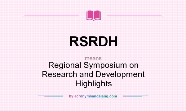 What does RSRDH mean? It stands for Regional Symposium on Research and Development Highlights