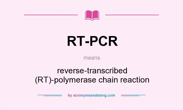 What does RT-PCR mean? It stands for reverse-transcribed (RT)-polymerase chain reaction