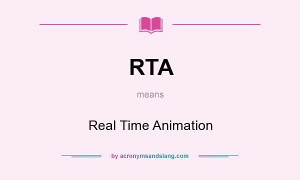 What does RTA mean? It stands for Real Time Animation