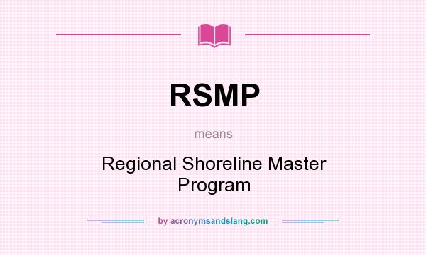 What does RSMP mean? It stands for Regional Shoreline Master Program